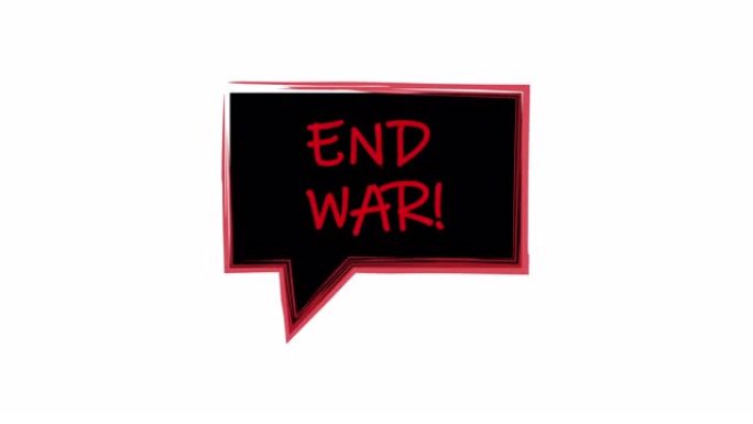 结束战争。红字黑底标语。言语泡沫结束战争。白色背景上的动画。框架公告黑色背景，红色笔画。4k