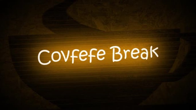 一个霓虹招牌的视频介绍，背景是咖啡杯，上面写着:Covfefe Break